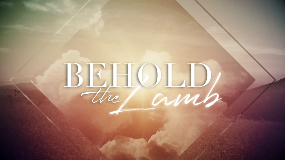 Behold the Lamb I Easter 2019